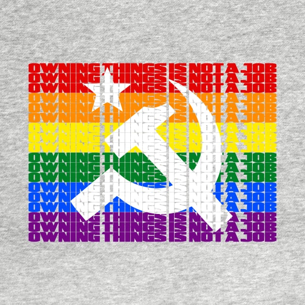 Owning things is not a job (Pride flag) by WallHaxx